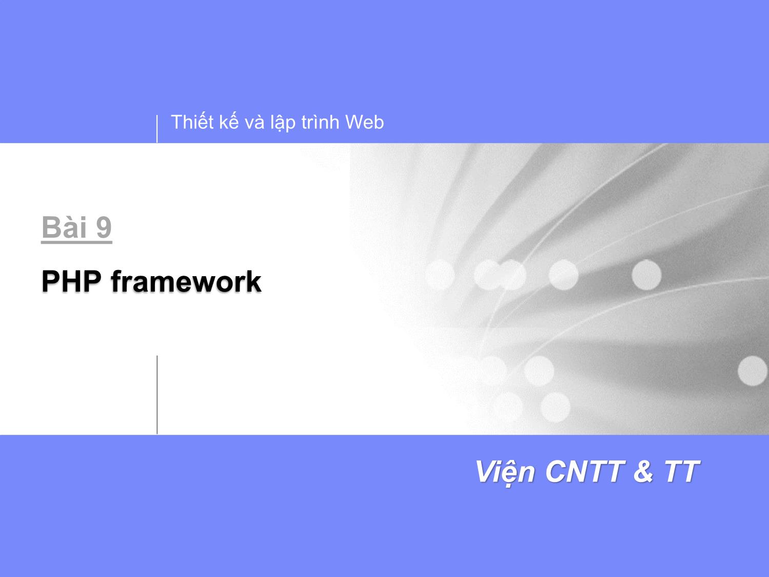 Bài giảng Thiết kế và lập trình Web - Bài 9: PHP Framework trang 1