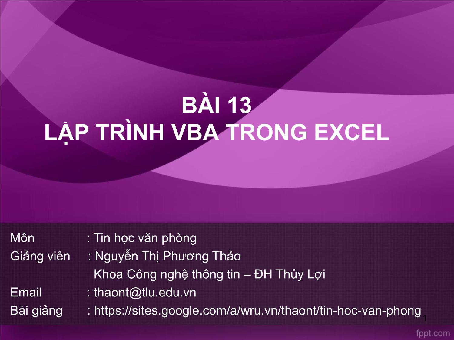 Bài giảng Tin học văn phòng - Bài 13: Lập trình VBA trong Excel - Nguyễn Thị Phương Thảo trang 1