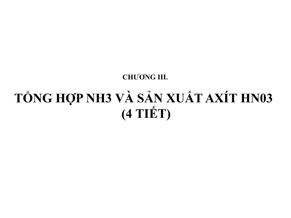 Bài giảng Hóa công nghệ - Chương 3: Tổng hợp NH3 và sản xuất axít HNO3 - Ngô Xuân Lương trang 3