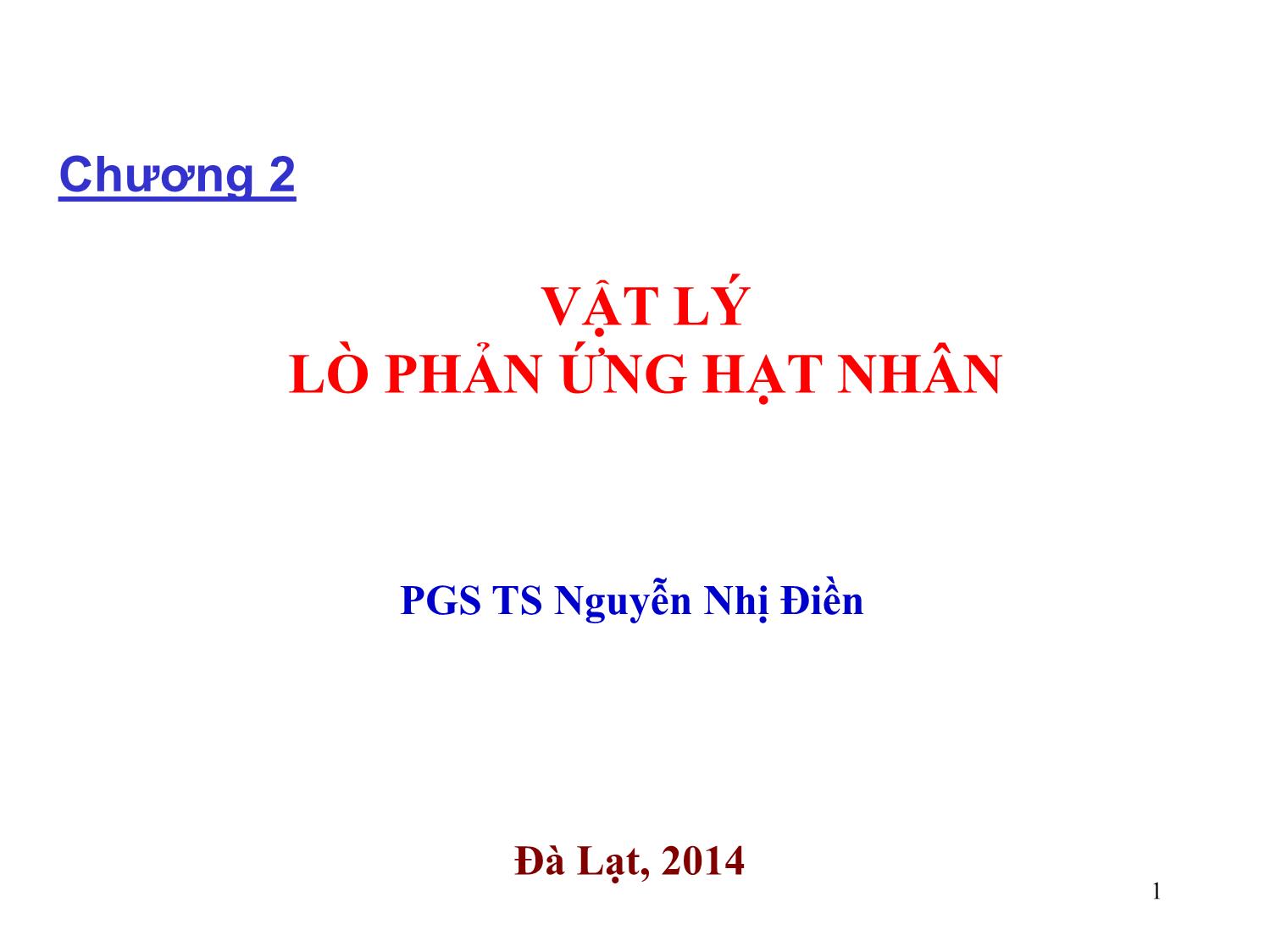 Bài giảng Vật lý hạt nhân và vật lý nơtron - Chương 2: Vật lý lò phản ứng hạt nhân - Nguyễn Nhị Điền trang 1