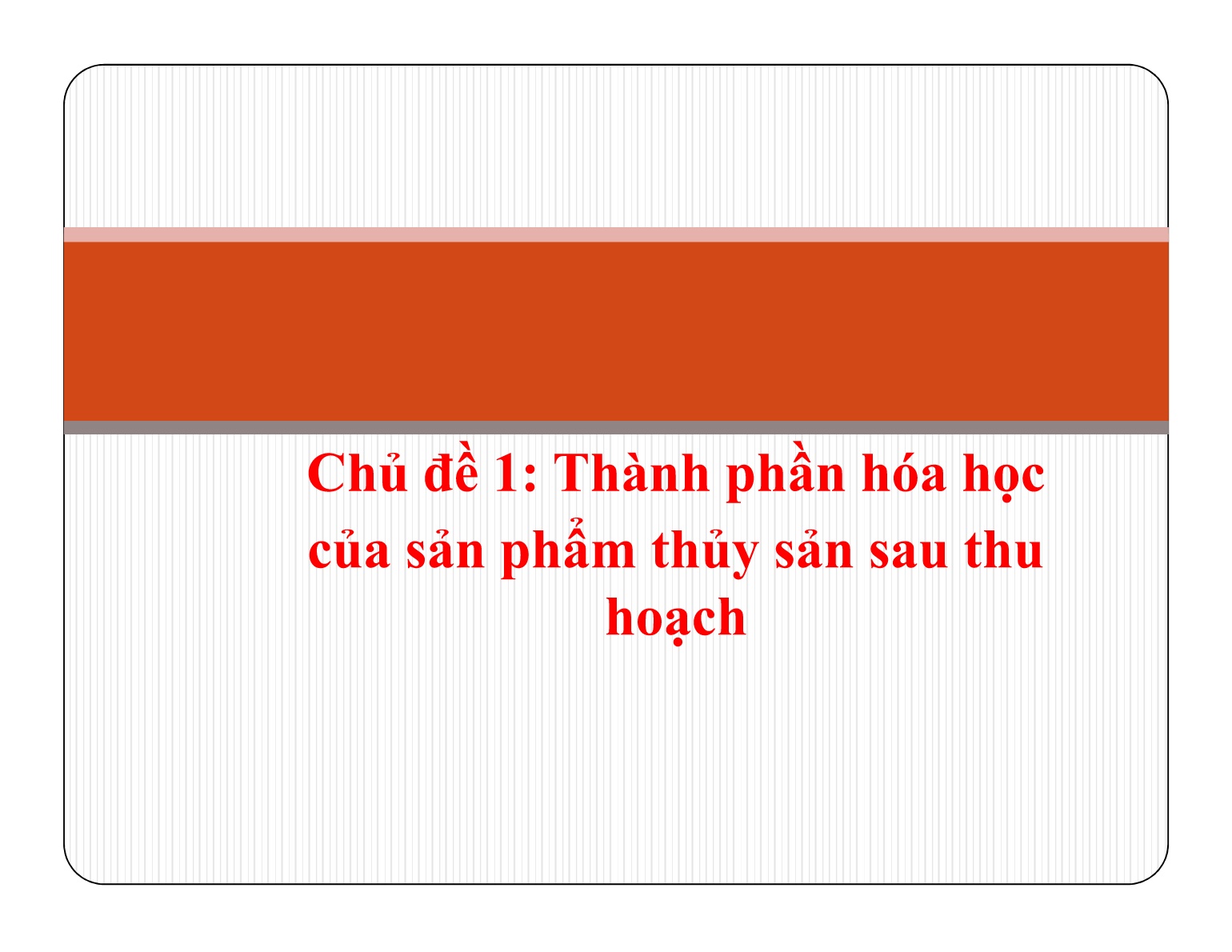 Bài giảng Bảo quản sản phẩm sau thu hoạch - Chủ đề 1: Thành phần hóa học của sản phẩm thủy sản sau thu hoạch trang 2