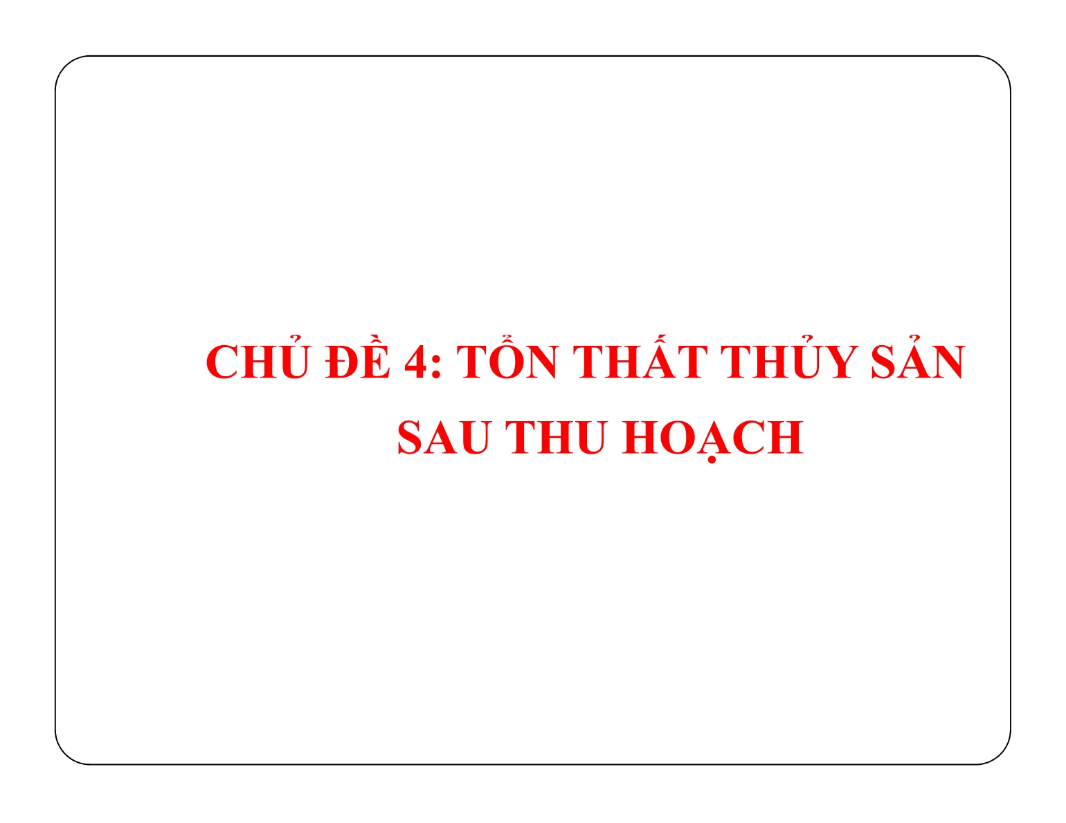 Bài giảng Bảo quản sản phẩm sau thu hoạch - Chủ đề 4: Tổn thất thủy sản sau thu hoạch trang 1