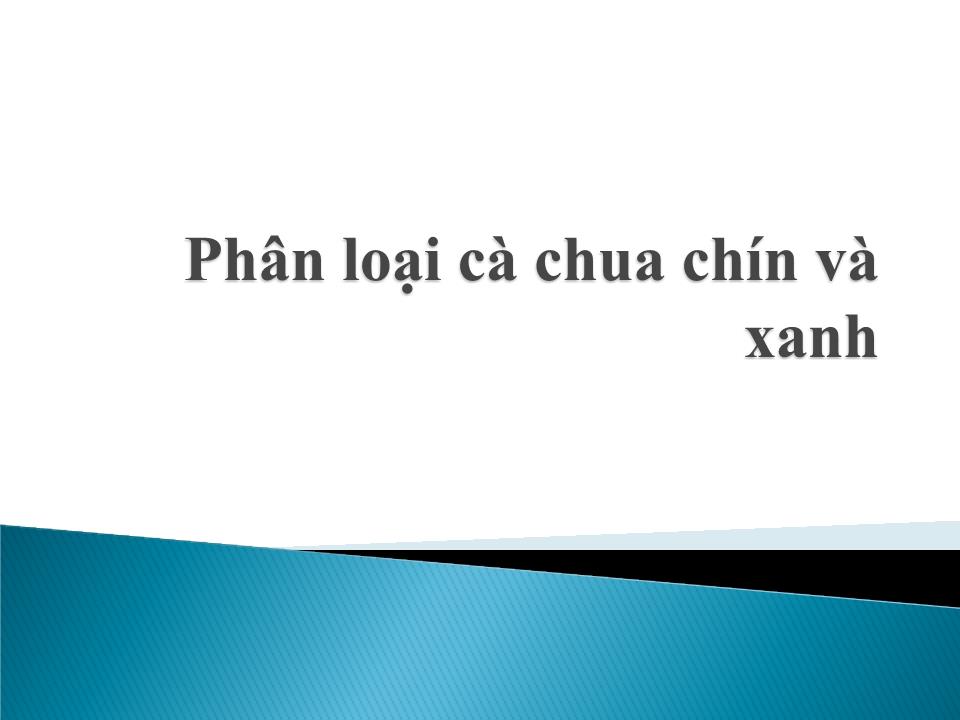 Bài giảng Phân loại cà chua chín và xanh trang 1