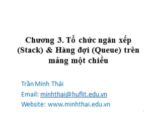 Bài giảng Cấu trúc dữ liệu và giải thuật - Chương 3: Tổ chức ngăn xếp (Stack) và Hàng đợi (Queue) trên mảng một chiều - Trần Minh Thái