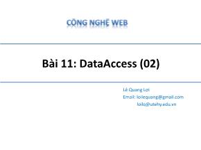 Bài giảng Công nghệ Web - Bài 11: Data Access - Lê Quang Lợi