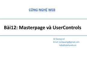 Bài giảng Công nghệ Web - Bài 12: Masterpage và UserControls - Lê Quang Lợi