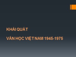 Bài giảng Khái quát văn học Việt Nam 1945-1975
