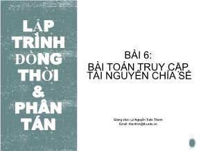 Bài giảng Lập trình đồng thời và phân tán - Bài 6: Bài toán truy cập tài nguyên chia sẻ - Lê Nguyễn Tuấn Thành