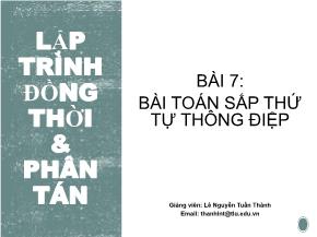 Bài giảng Lập trình đồng thời và phân tán - Bài 7: Bài toán sắp thứ tự thông điệp - Lê Nguyễn Tuấn Thành