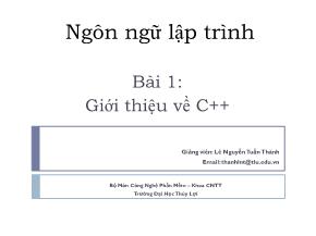 Bài giảng Ngôn ngữ lập trình - Bài 1: Giới thiệu về C++ - Lê Nguyễn Tuấn Thành