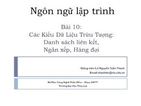 Bài giảng Ngôn ngữ lập trình - Bài 10: Các kiểu dữ liệu trừu tượng. Danh sách liên kết, ngăn xếp, hàng đợi - Lê Nguyễn Tuấn Thành