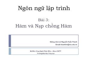 Bài giảng Ngôn ngữ lập trình - Bài 3: Hàm và nạp chồng hàm - Lê Nguyễn Tuấn Thành