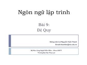 Bài giảng Ngôn ngữ lập trình - Bài 9: Đệ quy - Lê Nguyễn Tuấn Thành