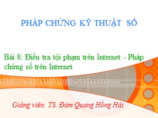 Bài giảng Pháp chứng kỹ thuật số - Bài 8: Điều tra tội phạm trên Internet. Pháp chứng số trên Internet - Đàm Quang Hồng Hải