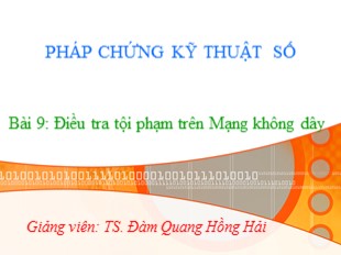 Bài giảng Pháp chứng kỹ thuật số - Bài 9: Điều tra tội phạm trên Mạng không dây - Đàm Quang Hồng Hải