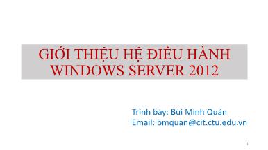 Bài giảng Quản trị mạng Microsoft Windows - Chương 1: Giới thiệu hệ điều hành Windows Server 2012 - Bùi Minh Quân