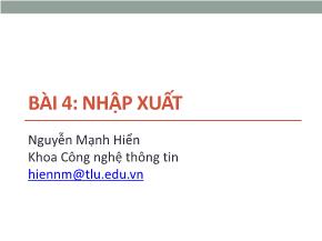 Bài giảng Tin học đại cương - Bài 4: Nhập xuất - Nguyễn Mạnh Hiển