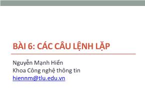 Bài giảng Tin học đại cương - Bài 6: Các câu lệnh lặp - Nguyễn Mạnh Hiển