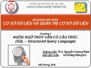 Bài giảng Cơ sở dữ liệu và quản trị cơ sở dữ liệu - Chương 4: Ngôn ngữ truy vấn có cấu trúc - Nguyễn Vương Thịnh