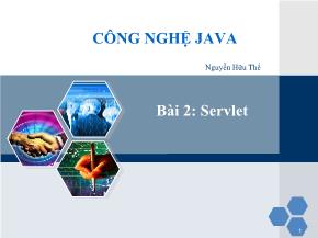 Bài giảng Công nghệ Java - Bài 2, Phần 1: Servlet - Nguyễn Hữu Thể