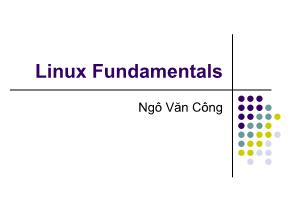 Bài giảng Hệ điều hành Linux - Chương 3: Linux Fundamentals - Ngô Văn Công