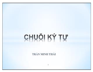 Bài giảng Kĩ thuật lập trình nâng cao - Chương 4: Chuỗi ký tự - Trần Minh Thái