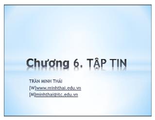 Bài giảng Kĩ thuật lập trình nâng cao - Chương 6: Tập tin - Trần Minh Thái