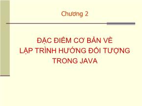 Bài giảng Lập trình Java - Chương 2: Đặc điểm cơ bản về lập trình hướng đối tượng trong Java