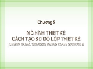 Bài giảng Phân tích thiết kế hệ thống - Chương 5: Mô hình thiết kế cách tạo sơ đồ lớp thiết kế - Từ Thị Xuân Hiền