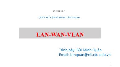 Bài giảng Quản trị mạng - Chương 2, Phần 1: Lan. Wan. Vlan - Bùi Minh Quân