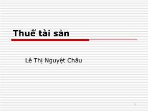 Bài giảng Thuế tài sản - Lê Thị Nguyệt Châu