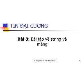 Bài giảng Tin đại cương - Bài 8: Bài tập về string và mảng - Trương Xuân Nam