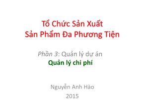 Bài giảng Tổ chức sản xuất sản phẩm đa phương tiện - Phần 6: Quản lý dự án quản lý chi phí - Nguyễn Anh Hào