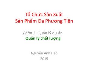 Bài giảng Tổ chức sản xuất sản phẩm đa phương tiện - Phần 7: Quản lý dự án quản lý chất lượng - Nguyễn Anh Hào
