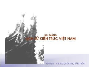 Bài giảng Lịch sủ kiến trúc Việt Nam - Bài 1: Mở đầu