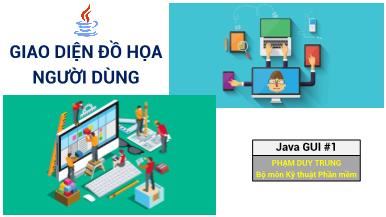 Bài giảng Ngôn ngữ Java - Chương 5, Phần 1: Giao diện đồ họa người dùng - Phạm Duy Trung
