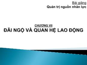 Bài giảng Quản trị nguồn nhân lực - Chương 7: Đãi ngộ và quan hệ lao động - Phan Thị Thanh Hiền