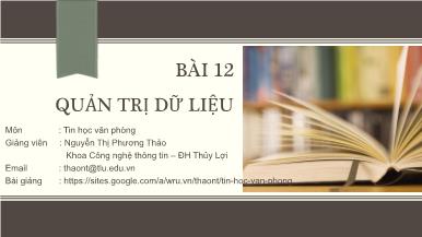 Bài giảng Tin học văn phòng - Bài 12: Quản trị dữ liệu - Nguyễn Thị Phương Thảo