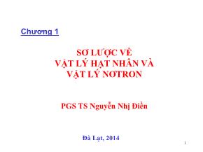 Bài giảng Vật lý hạt nhân và vật lý nơtron - Chương 1: Sơ lược về vật lý hạt nhân và vật lý nơtron - Nguyễn Nhị Điền