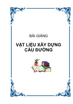 Giáo trình Vật liệu xây dựng cầu đường